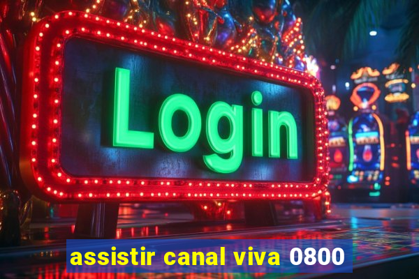 assistir canal viva 0800